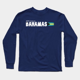 Wish I were in The Bahamas Long Sleeve T-Shirt